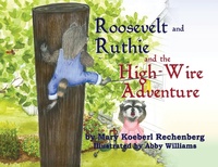 Enlarge image Cover: Roosevelt and Ruthie and the High-Wire Adventure - Farmer Valley Publishing
