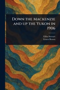 Cover: Down the Mackenzie and up the Yukon in 1906 - Anson Street Press
