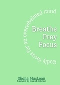 Cover: Breathe Pray Focus -Godly focus for an overwhelmed mind - BookVAULT Publishing