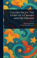 Cover: Golden Dicky, The Story of a Canary and His Friends - Anson Street Press
