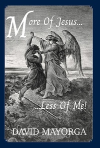 Enlarge image Cover: More Of Jesus...Less Of Me! - David Mayorga