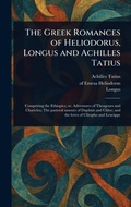 Cover: The Greek Romances of Heliodorus, Longus and Achilles Tatius - Anson Street Press