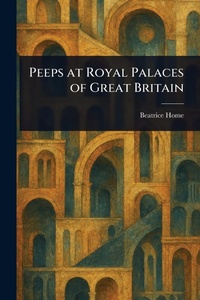 Abbildung von: Peeps at Royal Palaces of Great Britain - Anson Street Press