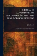 Cover: The Life and Adventures of Alexander Selkirk, the Real Robinson Crusoe - Anson Street Press