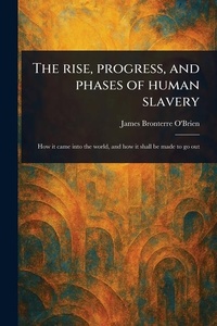 Abbildung von: The Rise, Progress, and Phases of Human Slavery - Anson Street Press