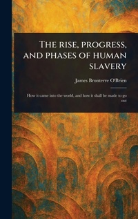 Abbildung von: The Rise, Progress, and Phases of Human Slavery - Anson Street Press