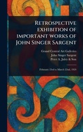 Cover: Retrospective Exhibition of Important Works of John Singer Sargent - Anson Street Press