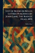 Cover: List of Books in Belles Lettres Published by John Lane, The Bodley Head, 1895 - Anson Street Press