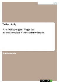 Abbildung von: Streitbeilegung im Wege der internationalen Wirtschaftsmediation - GRIN Verlag