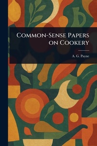 Abbildung von: Common-Sense Papers on Cookery - Anson Street Press