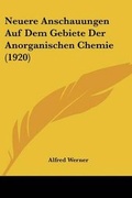 Cover: Neuere Anschauungen Auf Dem Gebiete Der Anorganischen Chemie (1920) - Kessinger Publishing