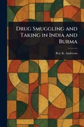 Bild: Drug Smuggling and Taking in India and Burma - Anson Street Press