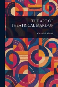 Abbildung von: The Art of Theatrical Make-Up - Anson Street Press