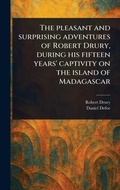 Cover: The Pleasant and Surprising Adventures of Robert Drury, During His Fifteen Years' Captivity on the Island of Madagascar - Anson Street Press