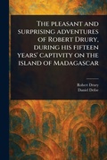 Cover: The Pleasant and Surprising Adventures of Robert Drury, During His Fifteen Years' Captivity on the Island of Madagascar - Anson Street Press