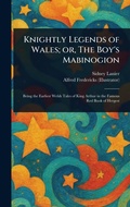Cover: Knightly Legends of Wales; or, The Boy's Mabinogion - Anson Street Press