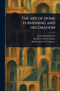 Abbildung von: The Art of Home Furnishing and Decoration - Anson Street Press