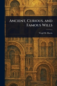 Abbildung von: Ancient, Curious, and Famous Wills - Anson Street Press