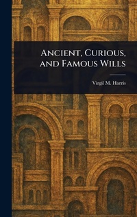 Abbildung von: Ancient, Curious, and Famous Wills - Anson Street Press