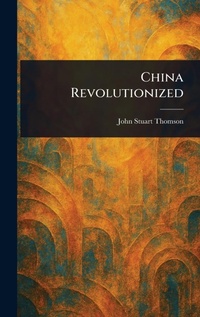Enlarge image Cover: China Revolutionized - Anson Street Press
