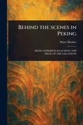 Cover: Behind the Scenes in Peking - Anson Street Press
