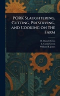 Cover: PORK Slaughtering, Cutting, Preserving, and Cooking on the Farm - Anson Street Press