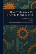 Cover: How To Build A 20-Foot Bi-Plane Glider - Anson Street Press