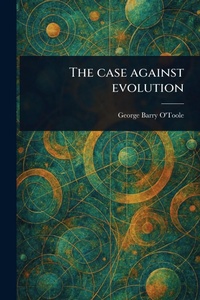 Enlarge image Cover: The Case Against Evolution - Anson Street Press