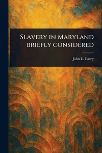 Abbildung von: Slavery in Maryland Briefly Considered - Anson Street Press