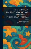 Cover: The Curlytops Touring Around; or, The Missing Photograph Albums - Anson Street Press