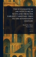 Cover: The Ecclesiastical Architecture of Scotland From the Earliest Christian Times to the Seventeenth Century - Anson Street Press