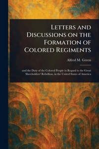 Abbildung von: Letters and Discussions on the Formation of Colored Regiments - Anson Street Press
