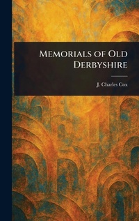 Abbildung von: Memorials of Old Derbyshire - Anson Street Press