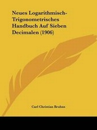 Abbildung von: Neues Logarithmisch-Trigonometrisches Handbuch Auf Sieben Decimalen (1906) - Kessinger Publishing