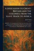 Cover: A Dissuasion to Great-Britain and the Colonies, From the Slave Trade to Africa - Anson Street Press