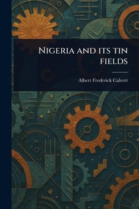 Abbildung von: Nigeria and Its Tin Fields - Anson Street Press