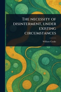 Abbildung von: The Necessity of Disinterment, Under Existing Circumstances - Anson Street Press