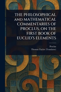 Abbildung von: THE PHILOSOPHICAL and MATHEMATICAL COMMENTARIES OF PROCLUS, ON THE FIRST BOOK OF EUCLID'S ELEMENTS - Anson Street Press