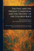 Cover: The Past and the Present Condition, and the Destiny, of the Colored Race - Anson Street Press