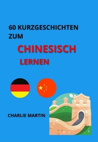 Abbildung von: 60 Kurzgeschichten zum Chinesischlernen - Charlie Martin