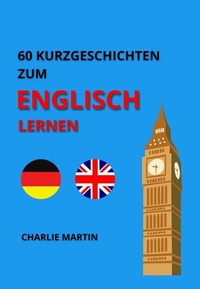 Abbildung von: 60 Kurzgeschichten zum Englischlernen - Charlie Martin