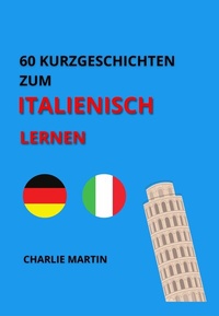 Abbildung von: 60 Kurzgeschichten zum Italienischlernen - Charlie Martin