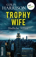 Cover: Trophy Wife - T&ouml;dliche Aff&auml;re - dotbooks
