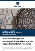 Cover: Die Auswirkungen der sanit&auml;ren Infrastruktur und der Gesundheit &auml;lterer Menschen - Verlag Unser Wissen