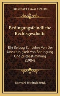 Abbildung von: Bedingungsfeindliche Rechtsgeschafte - Kessinger Publishing