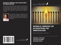 Cover: MODELO H&Iacute;BRIDO DE ECOSISTEMA DE INNOVACI&Oacute;N - Ediciones Nuestro Conocimiento