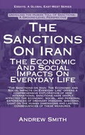 Cover: The Sanctions On Iran: The Economic And Social Impacts On Everyday Life (Essays, Reports and Analyses) - Global East-West Ltd