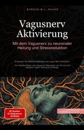 Cover: Vagusnerv Aktivierung: Mit dem Vagusnerv zu neuronaler Heilung und Stressreduktion (Nervensystem (DE), #1) - Saage Media GmbH - Deutschland