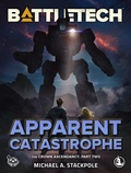 Cover: BattleTech: Apparent Catastrophe (The Crown Ascendancy, Part Two) - Catalyst Game Labs