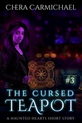 Cover: The Cursed Teapot : A Haunted Hearts Short Story (Haunted Hearts Short Stories, #3) - Chera Carmichael